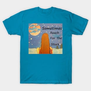 SOMETIMES REACH FOR THE STARS T-Shirt